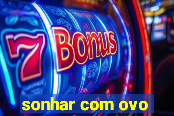 sonhar com ovo